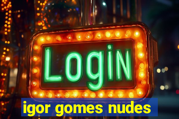 igor gomes nudes